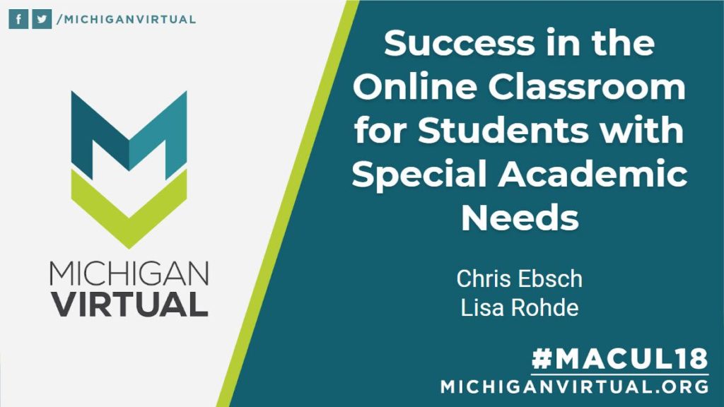 Success in the Online Classroom for Students with Special Academic Needs Chris Ebsch Lisa Rohde