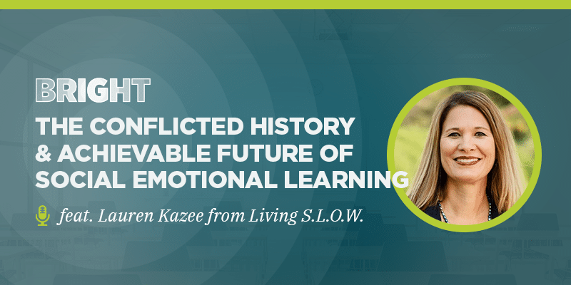 The conflicted history & achievable future of social emotional learning (feat. Lauren Kazee from Living S.L.O.W.)