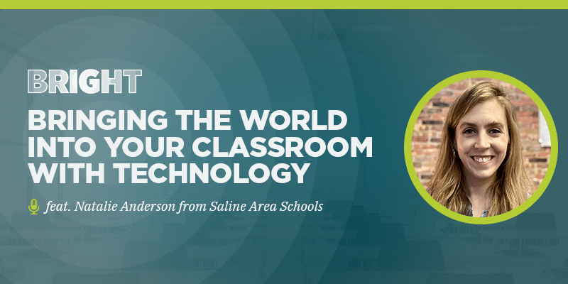 Bringing the world into your classroom with technology (feat. Natalie Anderson from Saline Area Schools)